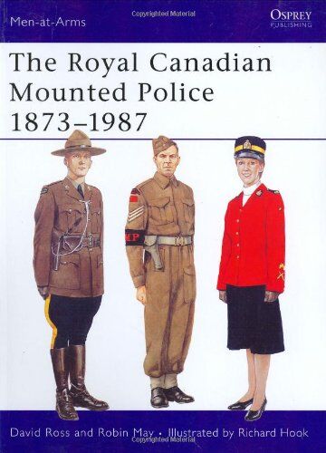 David Ross - The Royal Canadian Mounted Police 1873-1987 (Men-at-Arms) - Preis vom 01.10.2026 17:08:56 h