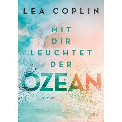 Mit dir leuchtet der Ozean, Taschenbuch von Lea Coplin, dtv