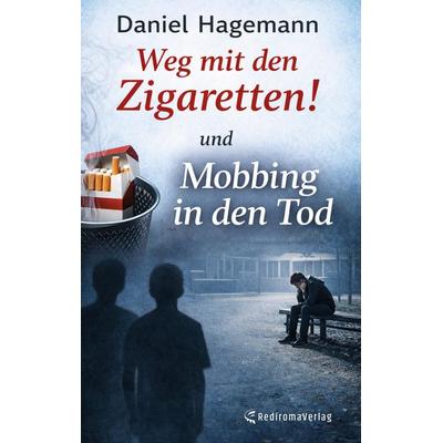 Weg mit den Zigaretten! und Mobbing in den Tod, Taschenbuch von Daniel Hagemann, Rediroma-Verlag, 978-3-9852798-9-0