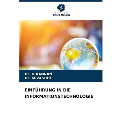EINFÜHRUNG IN DIE INFORMATIONSTECHNOLOGIE, Taschenbuch von D. Kannan,M. Vasuhi, Verlag Unser Wissen, 978-620-6-97059-0