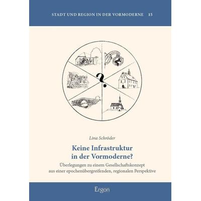 Keine Infrastruktur in der Vormoderne?, Gebundene Ausgabe von Lina Schröder, Ergon, 978-3-9874020-5-0