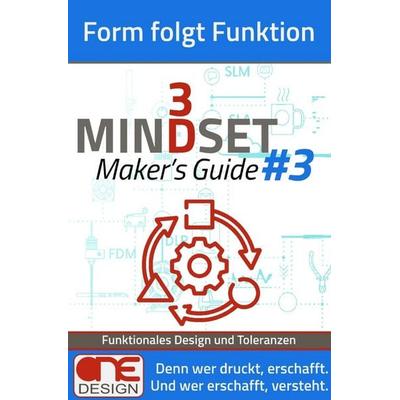 3D Mindset | Maker’s Guides / Form folgt Funktion, Taschenbuch von ONE Design, Epubli, 978-3-565-37509-7