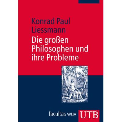 Die großen Philosophen und ihre Probleme, Taschenbuch von Konrad Paul Liessmann, Utb GmbH, 978-3-8252-2247-5