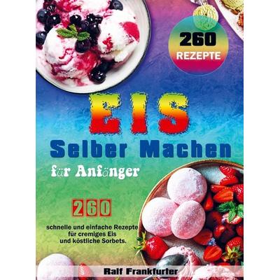 Eis selber machen für Anfänger, Taschenbuch von Ralf Frankfurter, Bookmundo Direct, 978-94-036-7348-6