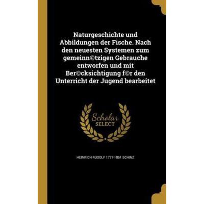 Naturgeschichte und Abbildungen der Fische. Nach den neuesten Systemen zum gemeinn(c)tzigen Gebrauche entworfen und mit Ber(c)cksichtigung f(c)r den