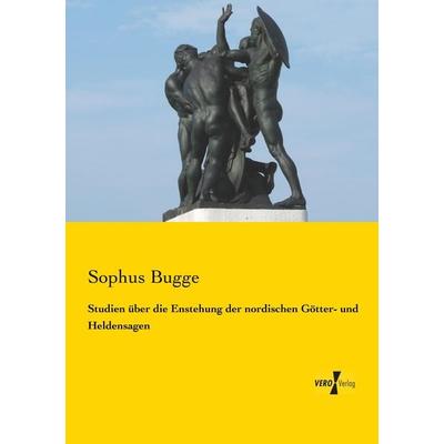 Studien über die Enstehung der nordischen Götter- und Heldensagen, Taschenbuch von Sophus Bugge, BoD - Books on Demand, 978-3-95610-333-9