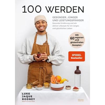 100 werden - Gesünder, jünger und leistungsfähiger, Gebundene Ausgabe von Luke Jaque-Rodney, Eulogia Verlags GmbH, 978-3-96967-328-7