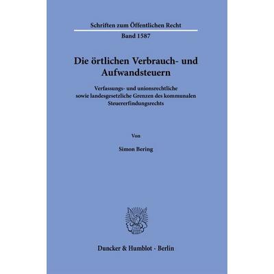 Die örtlichen Verbrauch- und Aufwandsteuern, Taschenbuch von Simon Bering, Duncker & Humblot, 978-3-428-19545-9