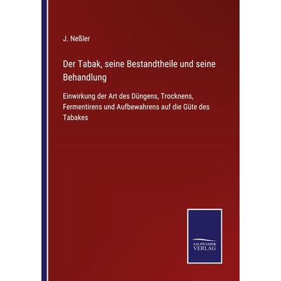 Der Tabak, seine Bestandtheile und seine Behandlung, Taschenbuch von J. Nessler, BoD - Books on Demand, 978-3-7525-4112-0