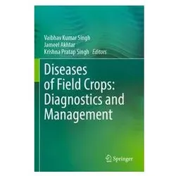 Diseases of Field Crops: Diagnostics and Management, Fachbücher von Krishna Pratap Singh, Jameel Akhtar, Vaibhav Kumar Singh