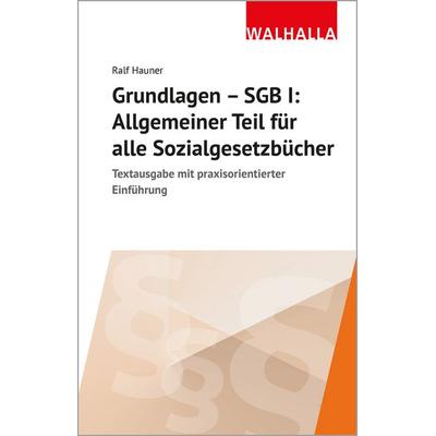 Grundlagen SGB I: Allgemeiner Teil für alle Sozialgesetzbücher, Taschenbuch von Ralf Hauner, Walhalla und Praetoria, 978-3-8029-7222-5
