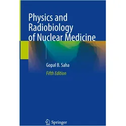 Physics and Radiobiology of Nuclear Medicine, Fachbücher von Gopal B. Saha