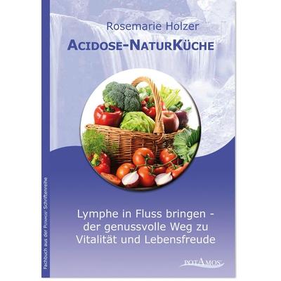 Acidose-NaturKüche, Gebundene Ausgabe von Rosemarie Holzer, Potamos Verlag, 978-3-9811851-1-9