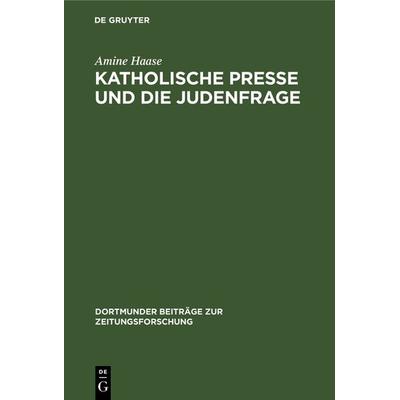 Katholische Presse und die Judenfrage, Gebundene Ausgabe von Amine Haase, De Gruyter, 978-3-7940-2520-6
