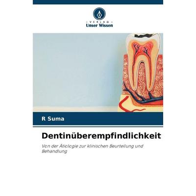 Dentinüberempfindlichkeit, Taschenbuch von R. Suma, Verlag Unser Wissen, 978-620-2-42478-3