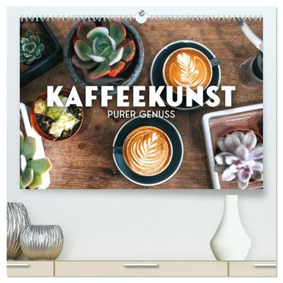 Kaffeekunst - Purer Genuss (hochwertiger Premium Wandkalender 2027 DIN A2 quer), Kunstdruck in Hochglanz