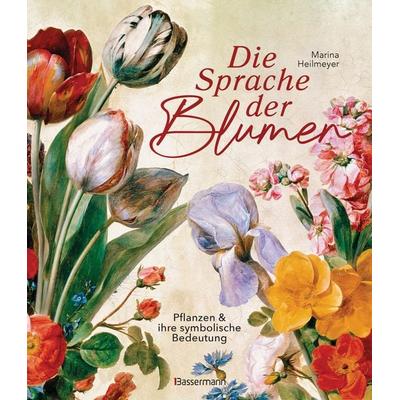 Die Sprache der Blumen. Pflanzen und ihre symbolische Bedeutung, Gebundene Ausgabe von Marina Heilmeyer, Bassermann, 978-3-8094-4983-6