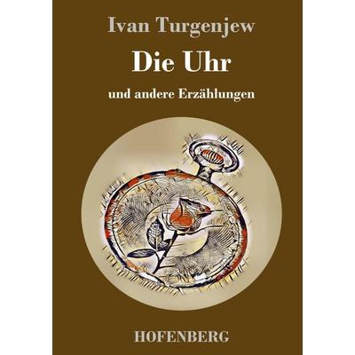 Die Uhr, Gebundene Ausgabe von Ivan Turgenev, Hofenberg, 978-3-7437-2760-1