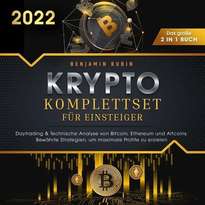 Krypto Komplettset für Einsteiger - Das große 2 in 1 Buch: Daytrading & Technische Analyse von Bitcoin, Ethereum und Altcoins. Bewährte Strategien, um