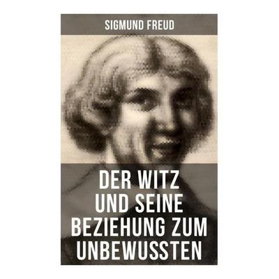 Sigmund Freud: Der Witz und seine Beziehung zum Unbewußten, Taschenbuch von Sigmund Freud, Musaicum Books, 978-80-272-5928-1