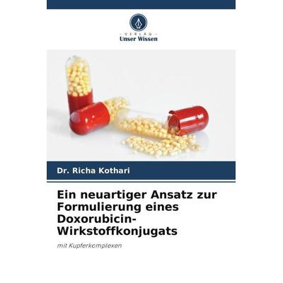 Ein neuartiger Ansatz zur Formulierung eines Doxorubicin-Wirkstoffkonjugats, Taschenbuch von Richa Kothari, Verlag Unser Wissen, 978-620-5-83849-5