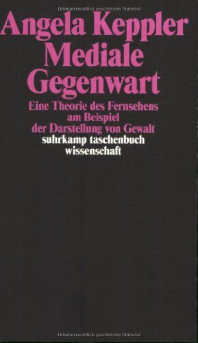 Angela Keppler - Mediale Gegenwart: Eine Theorie des Fernsehens am Beispiel der Darstellung von Gewalt (suhrkamp taschenbuch wissenschaft) - Preis vom 10.10.2026 11:48:34 h