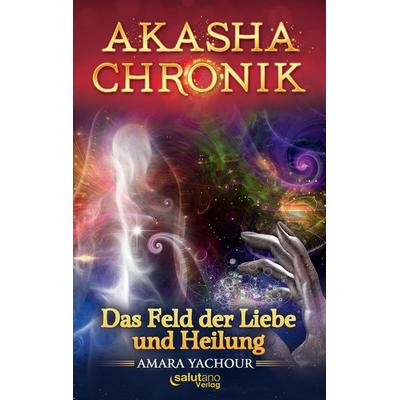 Akasha-Chronik, Taschenbuch von Amara Yachour, Beyound Borders - Der Verlag, 978-3-943878-22-6
