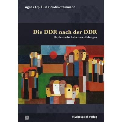 Die DDR nach der DDR, Taschenbuch von Agnès Arp,Élisa Goudin-Steinmann, Psychosozial, 978-3-8379-3161-7