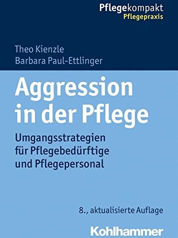 Theo Kienzle - Aggression in der Pflege: Umgangsstrategien für Pflegebedürftige und Pflegepersonal (Pflegekompakt) - Preis vom 09.10.2026 07:28:09 h