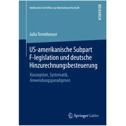 US-amerikanische Subpart F-legislation und deutsche Hinzurechnungsbesteuerung, Fachbücher von Julia Trennheuser