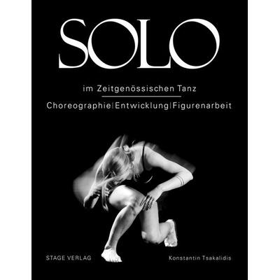 Solo im zeitgenössischen Tanz, Taschenbuch von Tsakalidis Konstantin, Stage Verlag, 978-3-9821187-7-2
