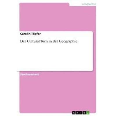 Der Cultural Turn in der Geographie, Taschenbuch von Carolin Töpfer, GRIN, 978-3-656-36840-3