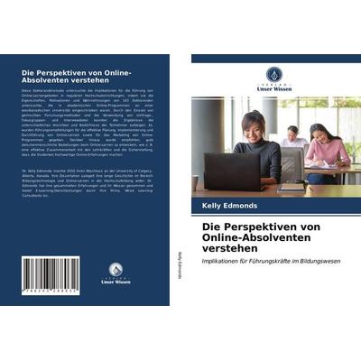 Die Perspektiven von Online-Absolventen verstehen, Taschenbuch von Kelly Edmonds, Verlag Unser Wissen, 978-620-3-28803-2