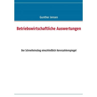Betriebswirtschaftliche Auswertungen, Taschenbuch von Gunther Jensen, BoD – Books on Demand, 978-3-8482-2278-0
