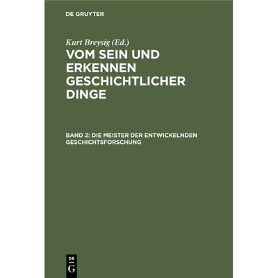 Die Meister der entwickelnden Geschichtsforschung, Gebundene Ausgabe von Kurt Breysig, De Gruyter, 978-3-11-114001-8