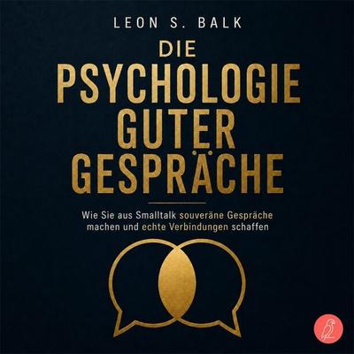 Die Psychologie guter Gespräche - Leon S. Balk, Audio, 9783969080733