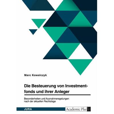 Die Besteuerung von Investmentfonds und ihrer Anleger. Besonderheiten und Ausnahmeregelungen nach der aktuellen Rechtslage, Taschenbuch von Marc