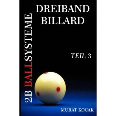 Dreiband Billard 2b Ballsysteme, Taschenbuch von Murat Kocak, Independently Published