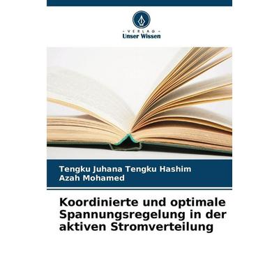 Koordinierte und optimale Spannungsregelung in der aktiven Stromverteilung, Taschenbuch von Tengku Juhana Tengku Hashim,Azah Mohamed, Verlag Unser