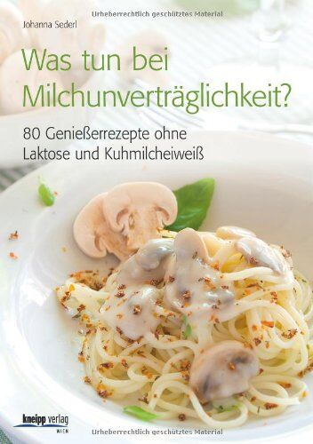 Johanna Sederl - Was tun bei Milchunverträglichkeit?: 80 Genießerrezepte ohne Laktose und Kuhmilcheiweiß - Preis vom 02.10.2026 23:42:20 h