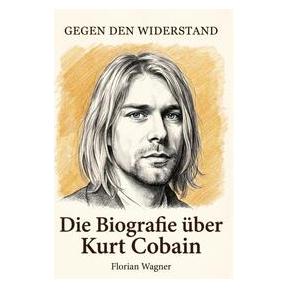 Bookwire Die Biografie über Kurt Cobain (Deutsch, Florian Wagner) (73570947)