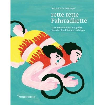 rette rette Fahrradkette, Gebundene Ausgabe von Ida Lutzenberger,Ana Lutzenberger,Reisedepeschen, Reisedepeschen Verlag, 978-3-96348-028-7