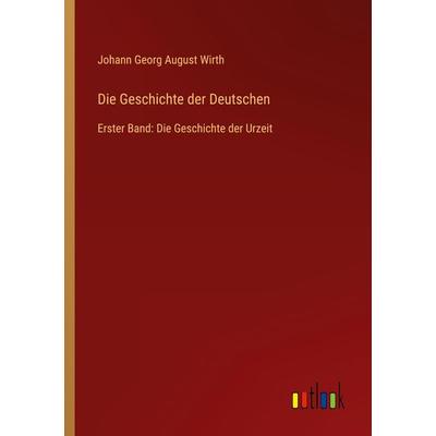 Die Geschichte der Deutschen, Taschenbuch von Johann Georg August Wirth, Outlook, 978-3-368-41504-4