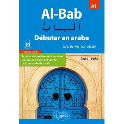 Al-Bab. Débuter en arabe. Lire, écrire, converser. Niveau A1., Taschenbuch von César Sakr, Ellipses, 978-2-340-02910-1