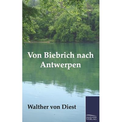 Von Biebrich nach Antwerpen, Taschenbuch von Walther Diest, Salzwasser, 978-3-86195-722-5