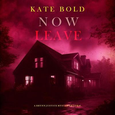 Now Leave (A Brynn Justice FBI Suspense Thriller—Book Five) - Kate Bold, Audio, 9798341594739