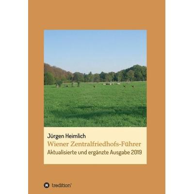 Wiener Zentralfriedhofs-Führer, Taschenbuch von Jürgen Heimlich, Tredition, 978-3-7469-9433-8