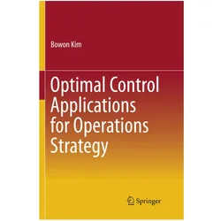 Optimal Control Applications for Operations Strategy, Fachbücher von Bowon Kim