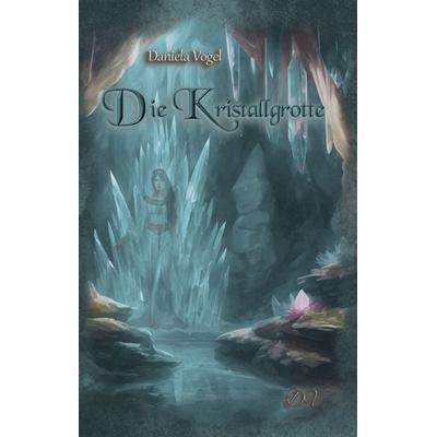 Die Kristallgrotte, Taschenbuch von Daniela Vogel, Neubachverlag, 978-3-9891499-9-1