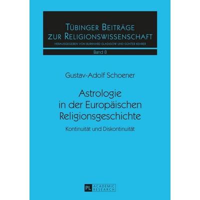 Astrologie in der Europäischen Religionsgeschichte, Taschenbuch von Gustav-Adolf Schoener, Peter Lang GmbH, Internationaler Verlag der Wissenschaften,